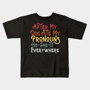 After My Dog Ate My Pronouns He She It Everywhere Funny Dog Kids T-Shirt